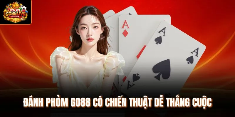 Đánh Phỏm Go88 có chiến thuật dễ thắng cuộc