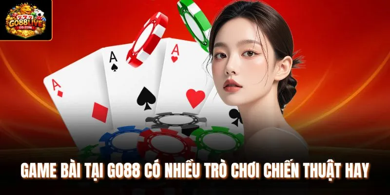 Game bài tại Go88 có nhiều trò chơi chiến thuật hay