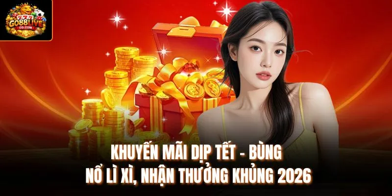 Khuyến Mãi Dịp Tết - Bùng Nổ Lì Xì, Nhận Thưởng Khủng 2026