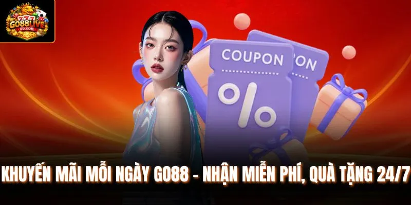 Khuyến Mãi Mỗi Ngày Go88 - Nhận Miễn Phí, Quà Tặng 24/7