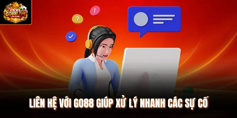 Liên hệ với Go88 giúp xử lý nhanh các sự cố