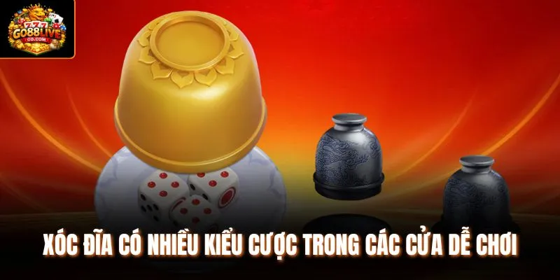 Xóc đĩa có nhiều kiểu cược trong các cửa dễ chơi 